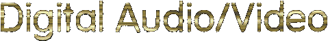 DIGITAL AUDIO/VIDEO